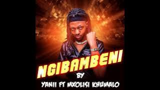 Yanii - Ngibambeni (Ft. Mxolisi Khumalo) ||  AUDIO