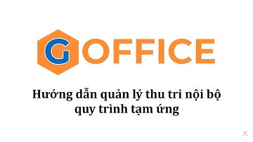 PHẦN MỀM QUẢN LÝ VĂN PHÒNG G-OFFICE - HƯỚNG DẪN QUY TRÌNH TẠM ỨNG - THU CHI NỘI BỘ DOANH NGHIỆP