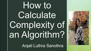 How to calculate Complexity (Big O Notation) of an Algorithm.