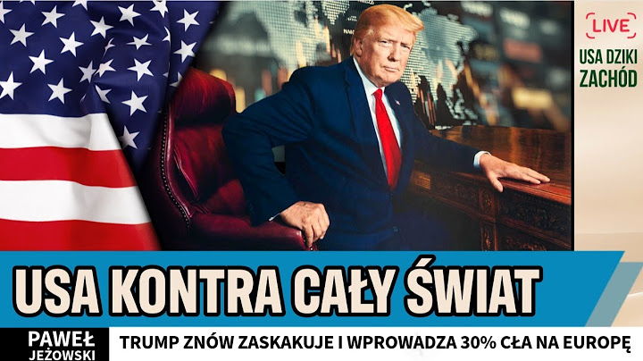 Paweł Jeżowski- USA vs cały świat. Trump zapowiada 30% cła na Europę.