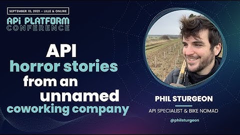API Platform Conference 2021 - Phil Sturgeon - API Horror Stories from an Unnamed Coworking Company