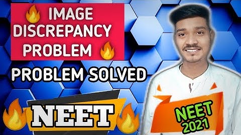 Neet 2021 image discrepancy problem solved,neet 2021 corrections window