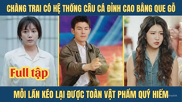 Chàng trai nghèo có hệ thống câu cá đỉnh cao kéo lên toàn vật phẩm quý hiếm