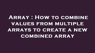 Celebrity Array : How to combine values from multiple arrays to create a new combined array Profile