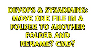 DevOps & SysAdmins: Move one file in a folder to another folder and rename? Cmd?