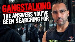 Gangstalking - The Answers You've Been Searching For [RAW]