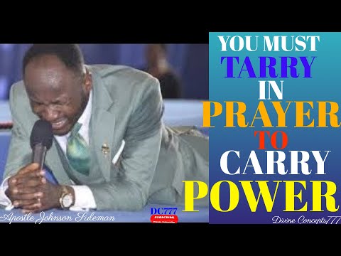 IF YOU CAN TARRY IN PRAYER! YOU WILL CARRY THE POWER OF GOD. /APOSTLE JOHNSON SULEMAN / A MUST WATCH