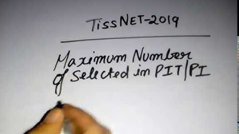 TISSNET-2019 || MAXIMUM NUMBER OF SELECTED FOR PIT/ PI for THIS M.A PROGRAM ?