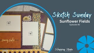Sketch Sunday Ep. 2 | Sunflower Fields Scrapbooking Layout | Creative Memories Project Recipe Tips