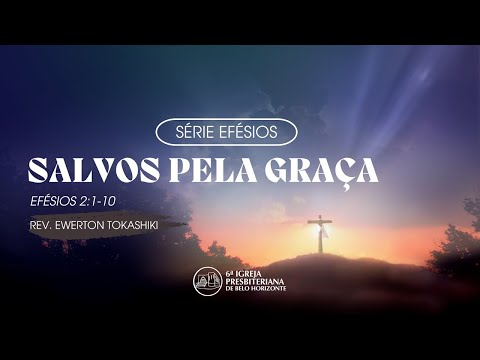 Efésios 2.1-10 - Rev Ewerton Tokashiki - 04/02/2024