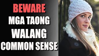 10 Signs Na Kulang Sa Common Sense Ang Isang Tao Taong Dapat Mong Iwasan