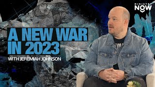 A New War in 2023: The Prophetic Revelation That God Gave Jeremiah Johnson