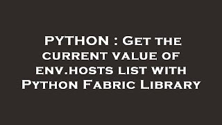PYTHON : Get the current value of env.hosts list with Python Fabric Library