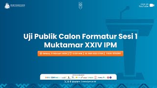 Uji Publik Calon Formatur Sesi 1 Muktamar Xxiv Ipm