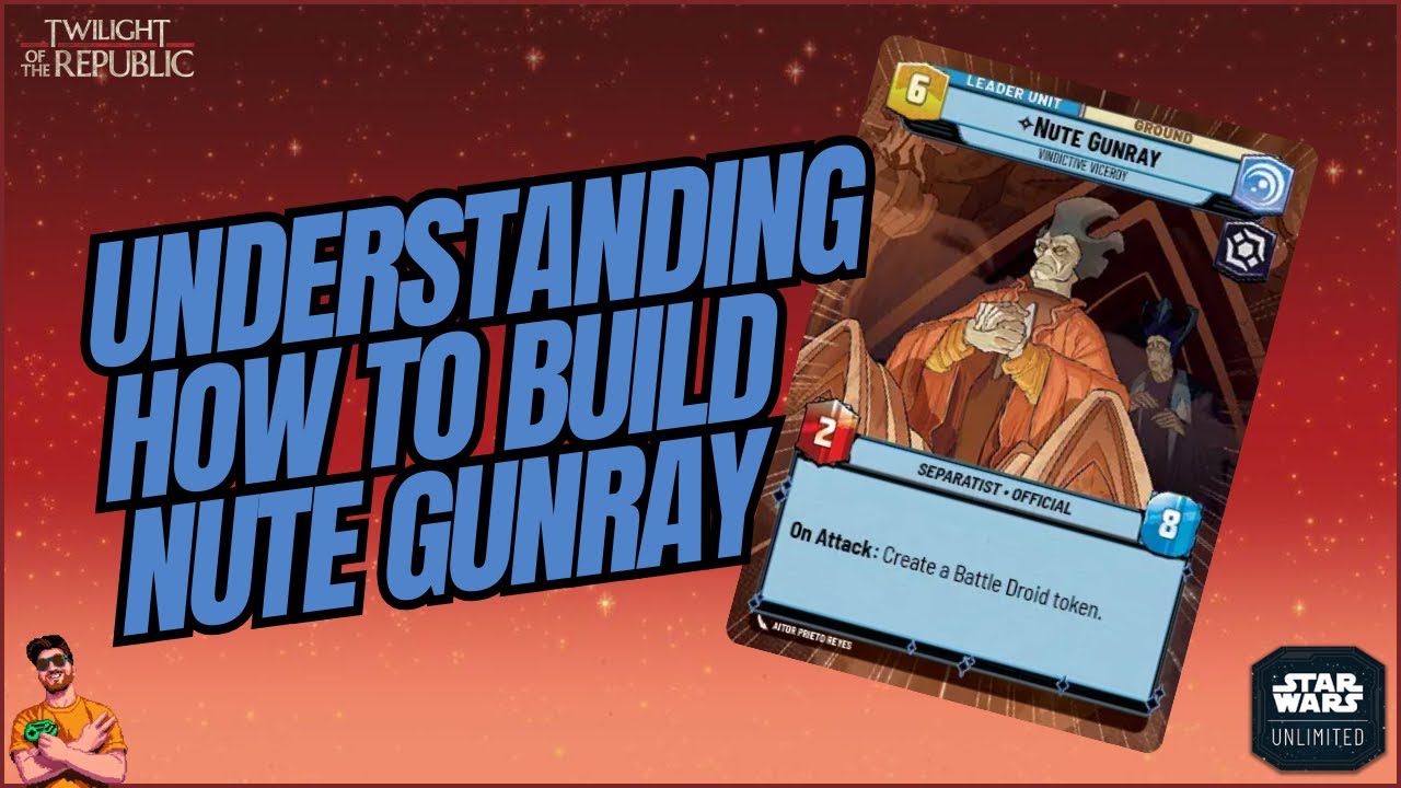 UNDERSTANDING HOW TO BUILD NUTE GUNRAY! | A Deck Building Guide | Star Wars Unlimited