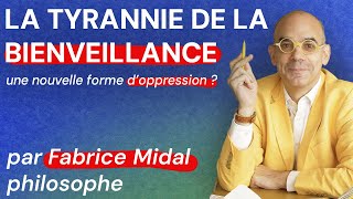 La tyrannie de la bienveillance, une nouvelle forme d'oppression  J'ai demandé à Fabrice