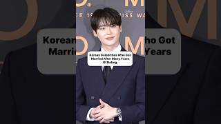 Korean Celebrities Who Got Married After Many Years of Dating ⭐❤️ #youtubeshorts