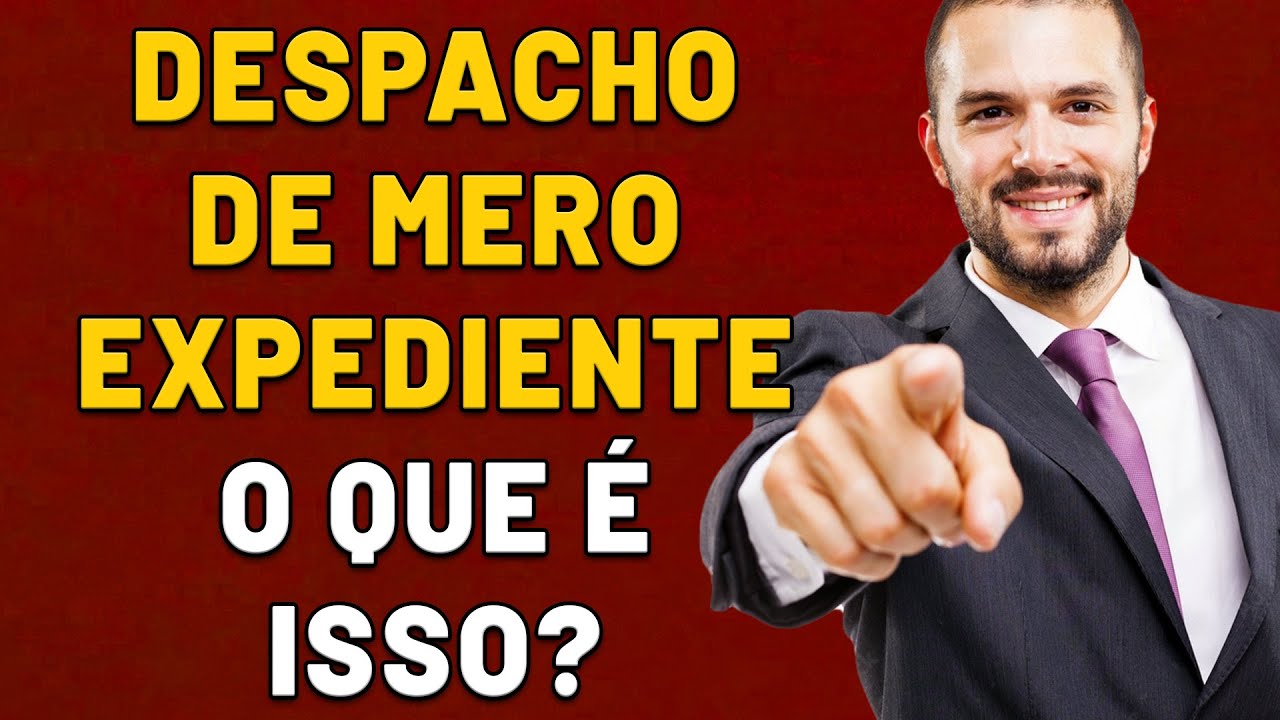 O QUE SIGNIFICA PROFERIDO DESPACHO DE MERO EXPEDIENTE NO MEU PROCESSO ...
