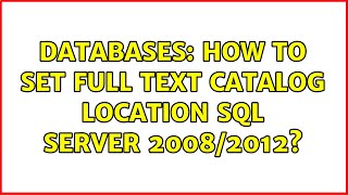 Famous Databases: How to set full text catalog location SQL Server 2008/2012? (2 Solutions!!) Wealth