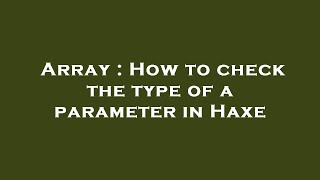 Array : How to check the type of a parameter in Haxe