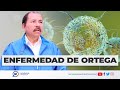 ¿Qué ENFERMEDAD tiene Daniel Ortega?