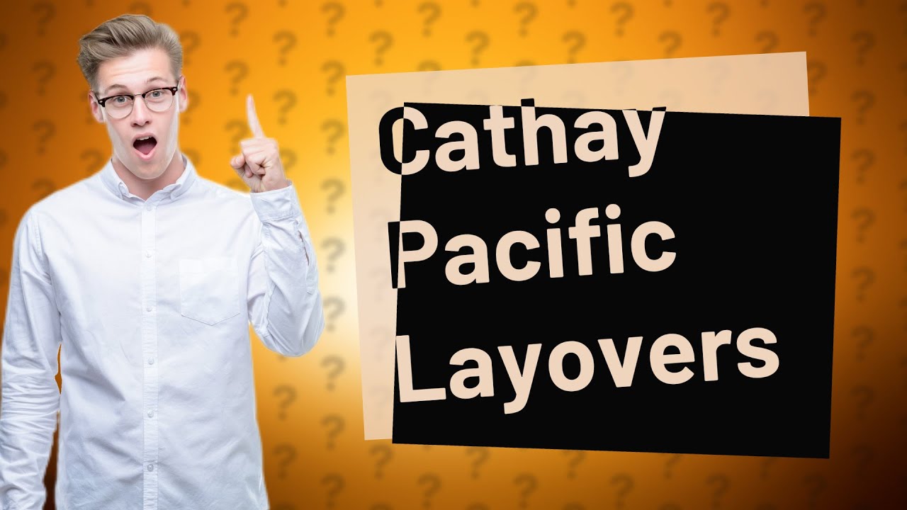 What is the minimum layover time for Cathay Pacific? YouTube