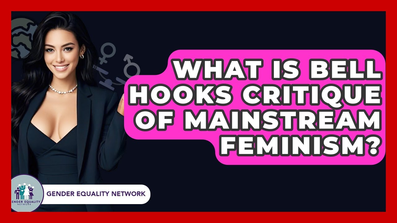 What Is Bell Hooks Critique Of Mainstream Feminism? - Gender Equality Network