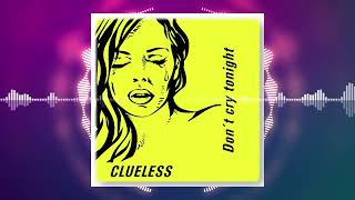 Clueless - Don't Cry Tonight