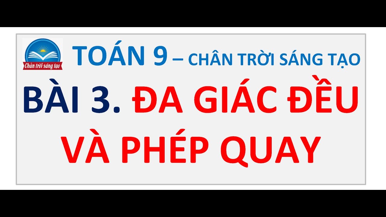 Bài 3. Đa Giác Đều Và Phép Quay - Chân Trời Sáng Tạo - Toán 9