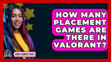 How Many Placement Games Are There In Valorant? - Video Gamers Vault