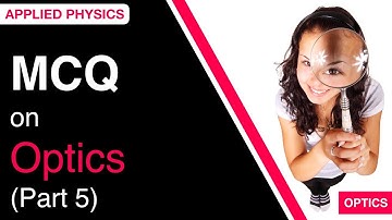 MCQ on Optics (Part 5) | Applied Physics