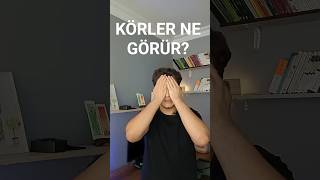 Doğuştan Kör Insanlar Ne Görür ?