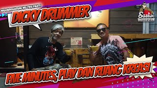 DICKY DRUMMER || ANTARA FIVE MINUTES, PLAY DAN RUANG KREASI