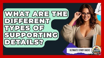 What Are The Different Types Of Supporting Details? - Ultimate Study Hacks