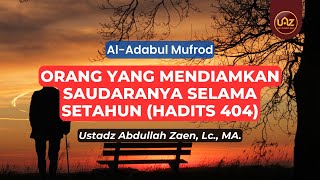 Orang Yang Mendiamkan Saudaranya Selama Setahun (Hadits 404) - Ustadz Abdullah Zaen., Lc., MA.