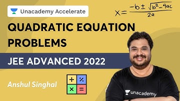 Quadratic Equation Problems for JEE Advanced 2022 | Anshul Singhal | Unacademy Accelerate