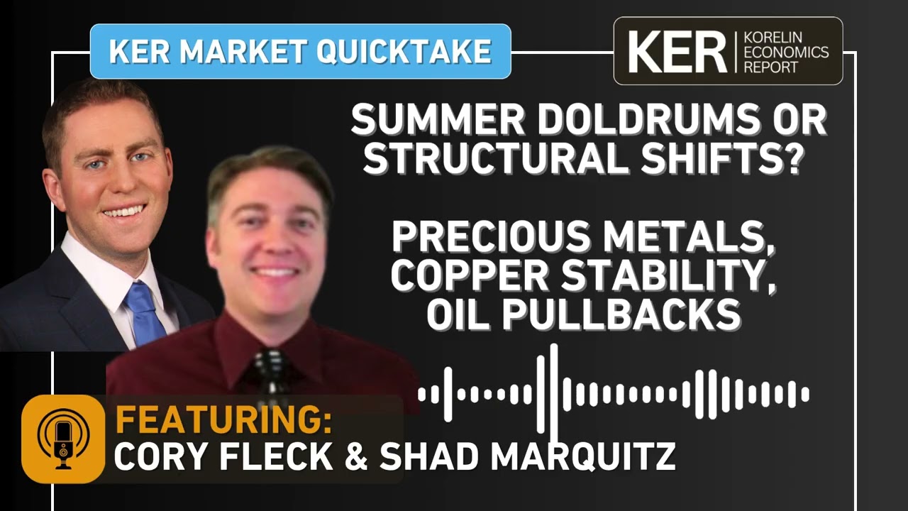 KER QuickTake - Summer Doldrums or Structural Shifts? Precious Metals, Copper, Oil