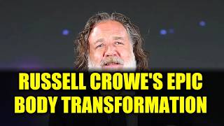 Russell Crowe s Jaw-Dropping 55-Lb Weight Loss Transformation Gladiator Returns