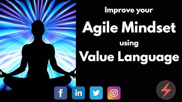 Agile Mindset! Learn how to Embrace it Using New Improved Value Language