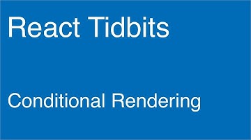Conditional Rendering - React Tidbits