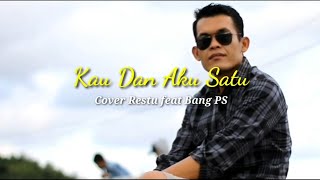 Kau dan Aku Satu (Cover Restu feat Bang PS)