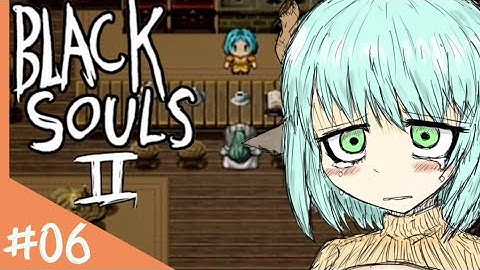 I Almost Cried Again - Black Souls 2 #6