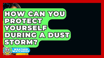 How Can You Protect Yourself During A Dust Storm? - Weather Watchdog