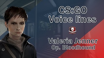 CSGO Operation Bloodhound Voice Lines: Valeria Jenner