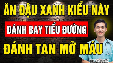 6 Cách ăn Đậu Xanh đánh Bay Tiểu Đường và Đánh Tan Mỡ máu không lo biến chứng chỉ sau 1 tháng