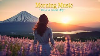 Beautiful Morning Music - Wake Up Fresh To Positive Energy - Morning Meditation Music For Relax