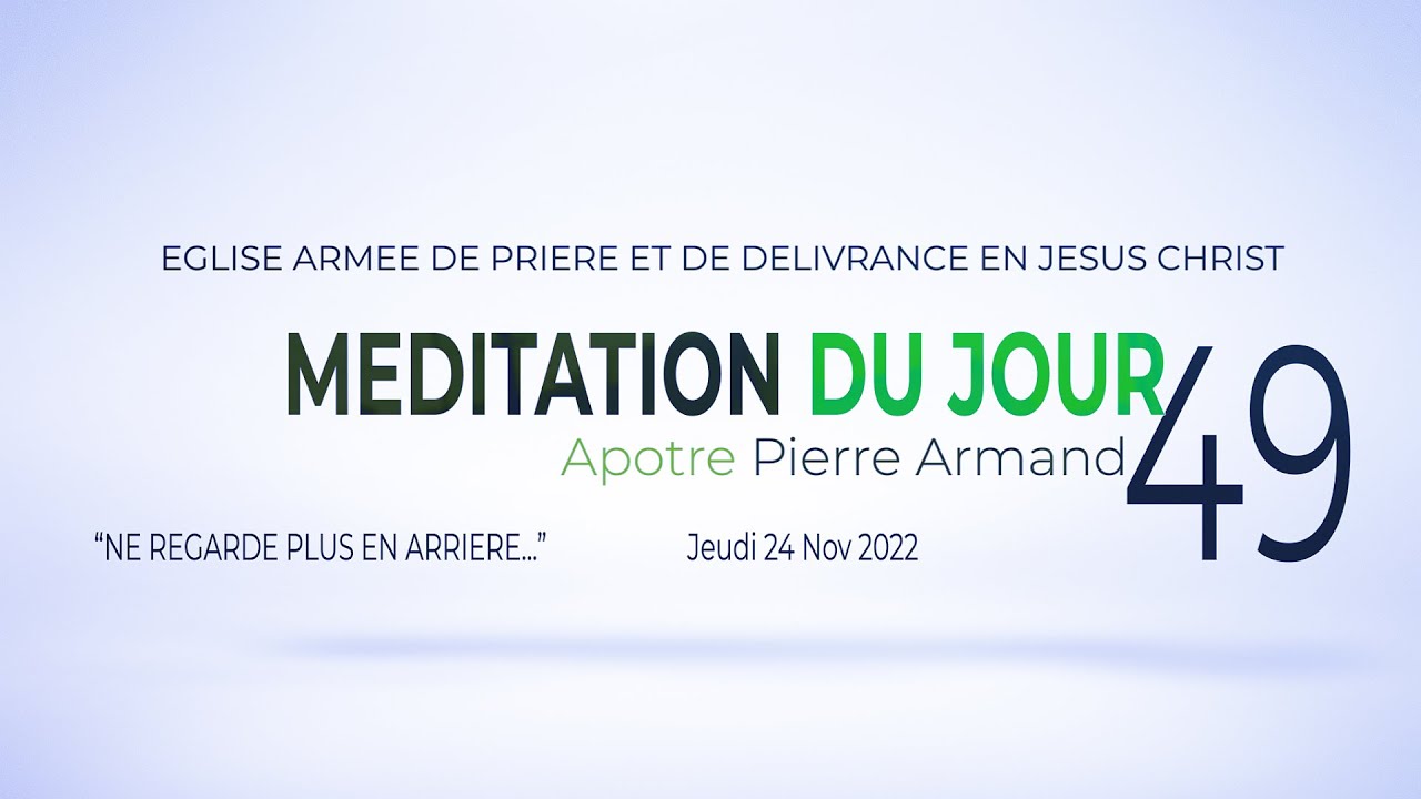 la-m-ditation-du-jour-49-du-24-nov-2022-avec-l-apotre-pierre-armand-apd