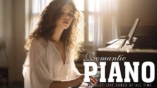 Best Of Love Songs Piano Instrumental | The Most Beautiful & Relaxing Melodies In The World