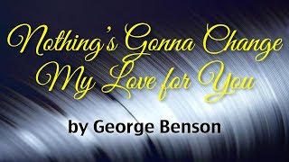 Nothing's Gonna Change My Love For You - George Benson (Lyrics)