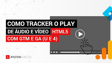 Como rastrear cliques de áudio e vídeo HTML5 com Tag Manager, Analytics ((GA4) e U) e Tag Assistant